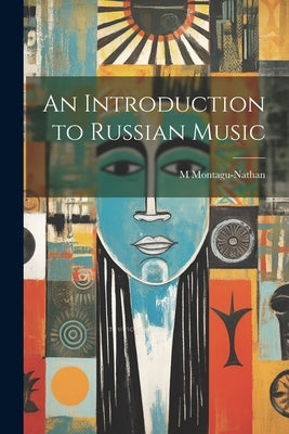 An Introduction to Russian Music by Montagu-Nathan, M. 1877-1958