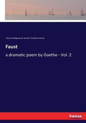 Faust: a dramatic poem by Goethe - Vol. 2 by Goethe, Johann Wolfgang Von