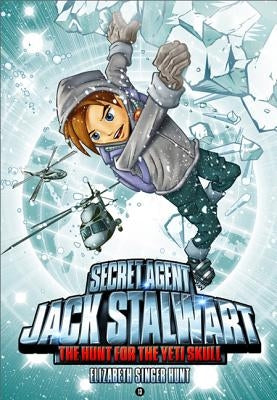 Secret Agent Jack Stalwart: Book 13: The Hunt for the Yeti Skull: Nepal by Hunt, Elizabeth Singer
