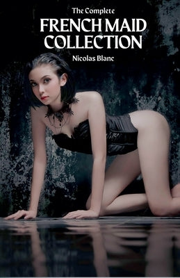The Complete French Maid Collection by Blanc, Nicolas