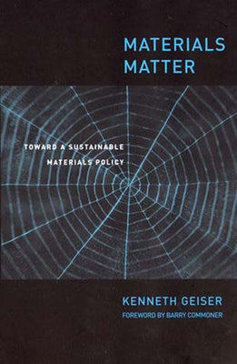 Materials Matter: Toward a Sustainable Materials Policy by Geiser, Ken