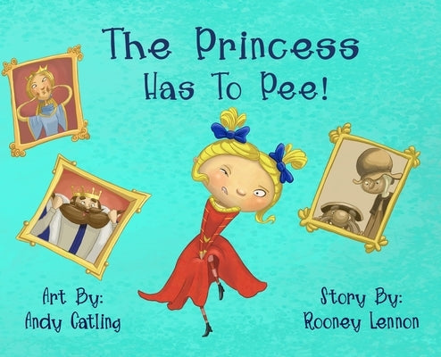 The Princess has to Pee! by Lennon, Rooney