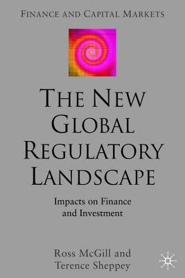 The New Global Regulatory Landscape: Impact on Finance and Investment by McGill, R.