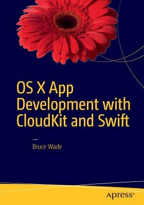 OS X App Development with Cloudkit and Swift by Wade, Bruce