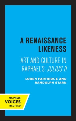 A Renaissance Likeness: Art and Culture in Raphael's Julius II by Partridge, Loren