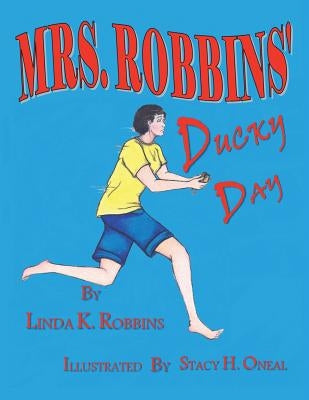 Mrs. Robbins Ducky Day by Robbins, Linda K.