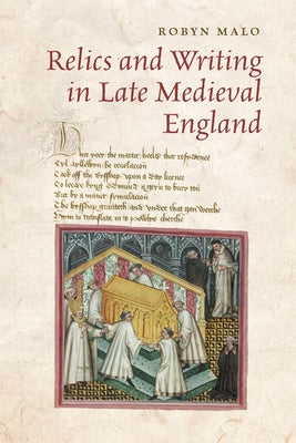 Relics and Writing in Late Medieval England by Malo, Robyn