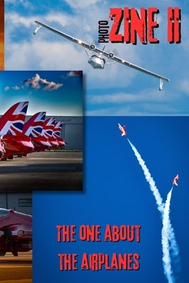 ZINE II - The One About The Airplanes: Photo zine, 58 pages, over 80 photos of airplanes including Lancaster, Red Arrows, Patrouille de France, Catali by Schicklgruber, Alois
