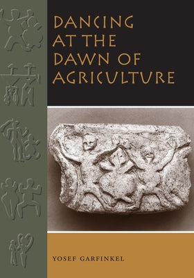 Dancing at the Dawn of Agriculture by Garfinkel, Yosef