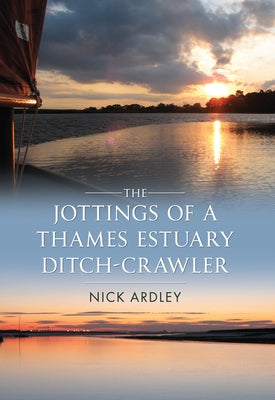 The Jottings of a Thames Estuary Ditch-Crawler by Ardley, Nick