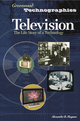 Television: The Life Story of a Technology by Magoun, Alexander