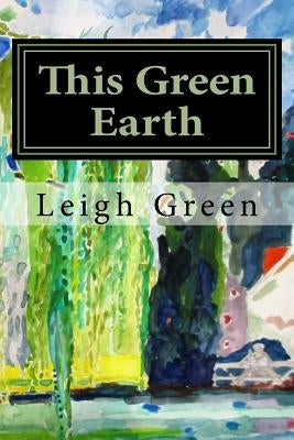 This Green Earth by Green, Leigh