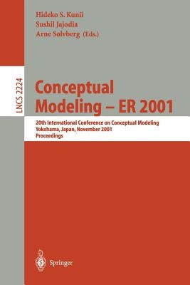 Conceptual Modeling - Er 2001: 20th International Conference on Conceptual Modeling, Yokohama, Japan, November 27-30, 2001, Proceedings by Kunii, Hideko S.