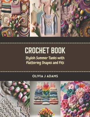 Crochet Book: Stylish Summer Tanks with Flattering Shapes and Fits by Adams, Olivia J.