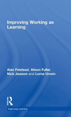 Improving Working as Learning by Felstead, Alan