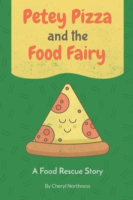 Petey Pizza and the Food Fairy: A Food Rescue Story by Northness, Cheryl