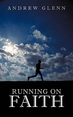 Running On Faith by Glenn, Andrew