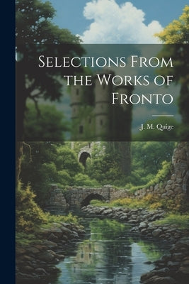 Selections From the Works of Fronto by Quige, J. M.