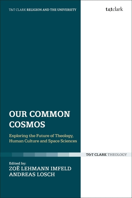 Our Common Cosmos: Exploring the Future of Theology, Human Culture and Space Sciences by Imfeld, Zoë Lehmann