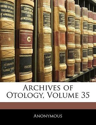 Archives of Otology, Volume 35 by Anonymous