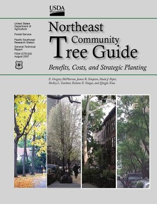 Northeast Community Tree Guide: Benefits, Costs, and Strategic Planting by U. S. Department of Agriculture, Forest
