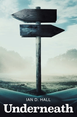 Underneath by Hall, Ian D.