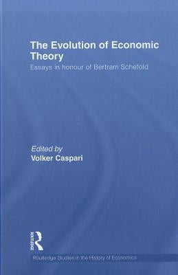 The Evolution of Economic Theory: Essays in Honour of Bertram Schefold by Caspari, Volker