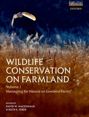 Wildlife Conservation on Farmland Volume 1: Managing for Nature in Lowland Farms by MacDonald, David W.
