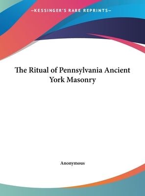 The Ritual of Pennsylvania Ancient York Masonry by Anonymous