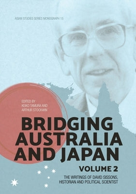Bridging Australia and Japan: Volume 2: The writings of David Sissons, historian and political scientist by Tamura, Keiko