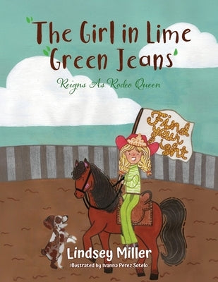 The Girl in Lime Green Jeans: Reigns As Rodeo Queen by Miller, Lindsey