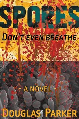 Spores, Don't Even Breathe by Parker, Douglas