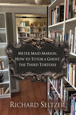 Meter Maid Marion, How to Tutor a Ghost, The Third Tortoise by Seltzer, Richard