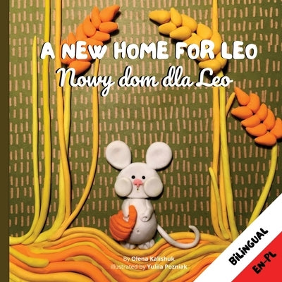 A New Home for Leo/ Nowy dom dla Leo: Α Bilingual Children's Book in Polish and English by Kalishuk, Olena