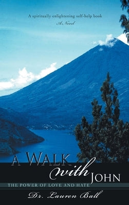 A Walk with John: The Power of Love and Hate by Ball, Lauren