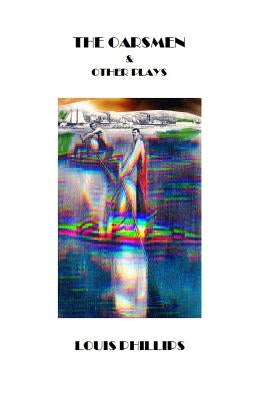 The Oarsmen & Other Plays by Phillips, Louis