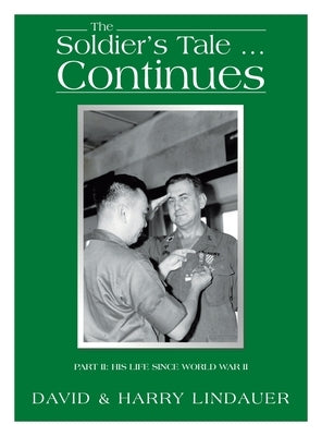 The Soldier's Tale ... Continues: Being the Life and Times of Harry Lindauer, Colonel, U.S. Army, Retired by Lindauer, David
