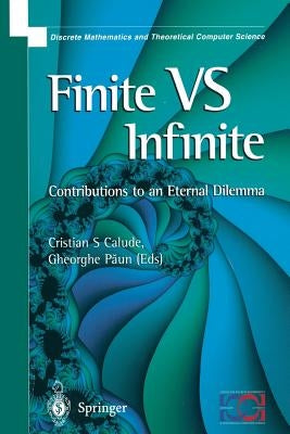 Finite Versus Infinite: Contributions to an Eternal Dilemma by Calude, Cristian S.