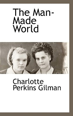 The Man-Made World by Gilman, Charlotte Perkins