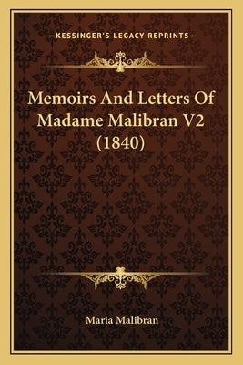 Memoirs And Letters Of Madame Malibran V2 (1840) by Malibran, Maria
