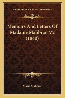 Memoirs And Letters Of Madame Malibran V2 (1840) by Malibran, Maria