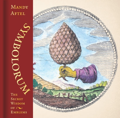 Symbolorum: The Secret Wisdom of Emblems by Aftel, Mandy