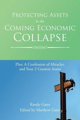 Protecting Assets in the Coming Economic Collapse by Gates, Randy