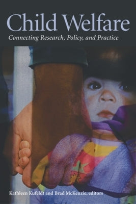 Child Welfare: Connecting Research, Policy, and Practice by Kufeldt, Kathleen