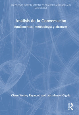 Análisis de la Conversación: Fundamentos, Metodología Y Alcances by Raymond, Chase Wesley