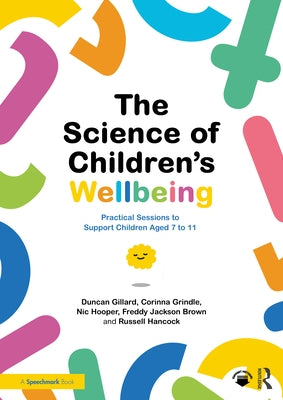 The Science of Children's Wellbeing: Practical Sessions to Support Children Aged 7 to 11 by Gillard, Duncan