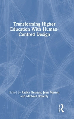 Transforming Higher Education with Human-Centred Design by Newton, Radka