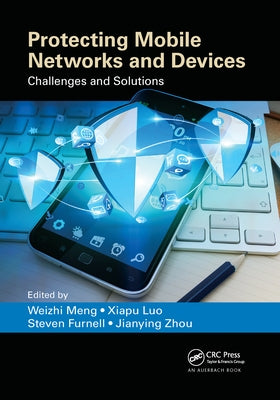 Protecting Mobile Networks and Devices: Challenges and Solutions by Meng, Weizhi