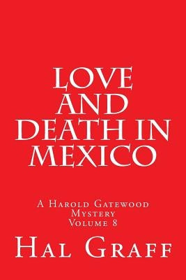 Love and Death in Mexico: A Harold Gatewood Mystery by Graff, Hal