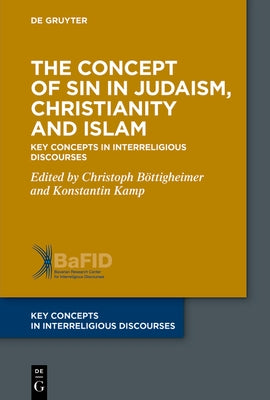 The Concept of Sin in Judaism, Christianity and Islam: Key Concepts in Interreligious Discourses by B?ttigheimer, Christoph